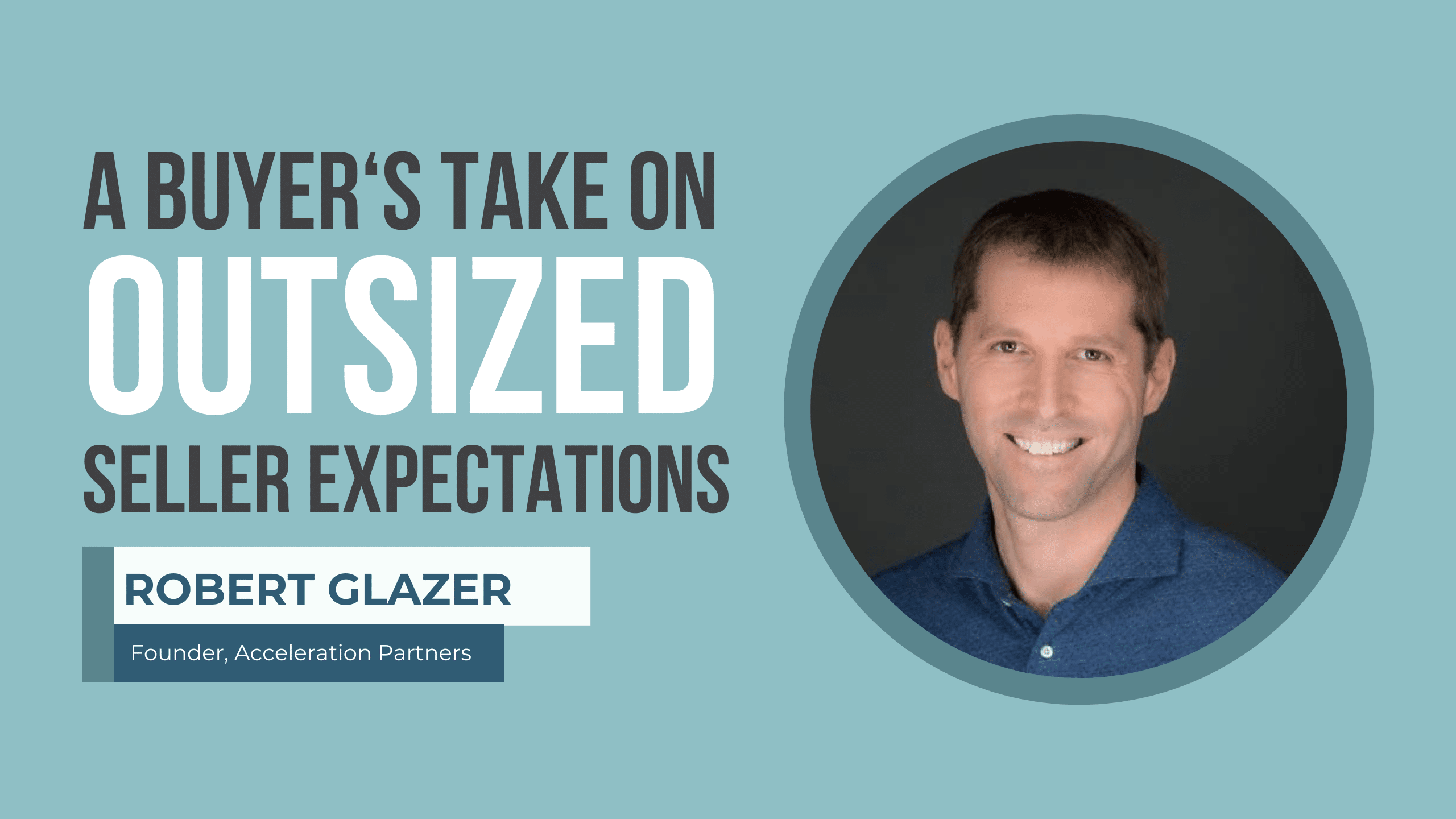 A Buyer’s Take on Outsized Seller Expectations