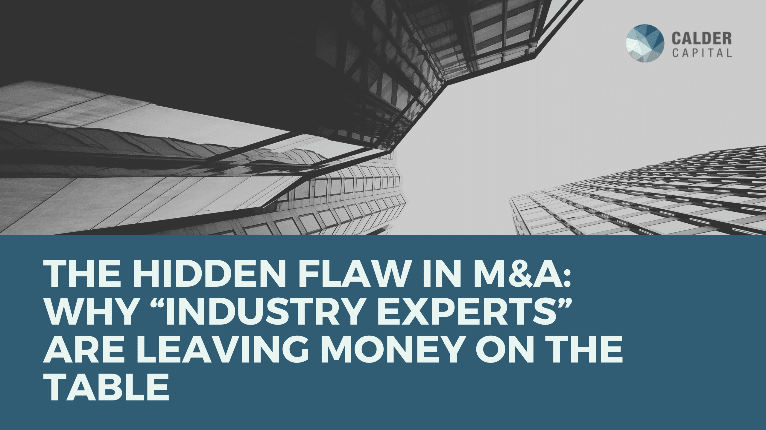 The Hidden Flaw in M&A: Why “Industry Experts” Are Leaving Money on the Table